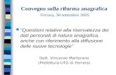 Convegno sulla riforma anagrafica Ferrara, 30 settembre 2005 Questioni relative alla riservatezza dei dati personali di natura anagrafica, anche con riferimento.