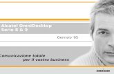 Comunicazione totale per il vostro business Alcatel OmniDesktop Serie 8 & 9 Gennaio '05.