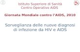 Sorveglianza delle nuove diagnosi di infezione da HIV e AIDS Istituto Superiore di Sanità Centro Operativo AIDS Giornata Mondiale contro lAIDS, 2010.