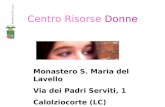 Centro Risorse Donne Monastero S. Maria del Lavello Via dei Padri Serviti, 1 Calolziocorte (LC)