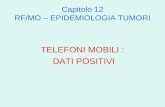 Capitolo 12 RF/MO – EPIDEMIOLOGIA TUMORI TELEFONI MOBILI : DATI POSITIVI.