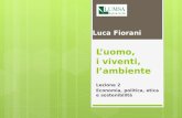Luomo, i viventi, lambiente Lezione 2 Economia, politica, etica e sostenibilità Luca Fiorani.