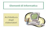 Elementi di Informatica Architettura degli elaboratori.