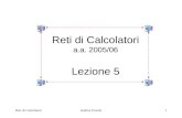 Reti di CalcolatoriAndrea Frosini1 Reti di Calcolatori a.a. 2005/06 Lezione 5.
