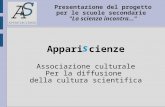 Presentazione del progetto per le scuole secondarie "La scienza incontra..." Appari cienze Associazione culturale Per la diffusione della cultura scientifica.