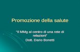 Promozione della salute Il MMg al centro di una rete di relazioni Dott. Dario Bonetti.