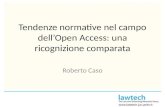 Tendenze normative nel campo dellOpen Access: una ricognizione comparata Roberto Caso.