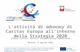 Lattività di advocacy di Caritas Europa allinterno della Strategia 2020 Il presente progetto è finanziato con il sostegno della Commissione europea. Lautore.