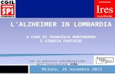 LALZHEIMER IN LOMBARDIA A CURA DI FRANCESCO MONTEMURRO E GIORGIA PAUTASSO Milano, 26 novembre 2013 1 con la preziosa collaborazione dellAssociazione AIMA.
