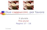 01/10/2009 Il plurale The plural Pagine 17 - 18 Due cappuccini, per favore.