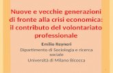 Nuove e vecchie generazioni di fronte alla crisi economica: il contributo del volontariato professionale Emilio Reyneri Dipartimento di Sociologia e ricerca.