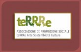 Chi siamo Il progetto dellAssociazione teRRRe - Arte, Sostenibilità, Cultura – è finalizzato a contribuire alla promozione sociale all'interno di un modello.
