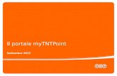 Settembre 2012 Il portale myTNTPoint. Come si accede al portale:  Obiettivi del nuovo portale: 1.Creare un ambiente dedicato.