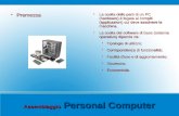 Assemblaggio Personal Computer Premessa Premessa La scelta delle parti di un PC (hardware) è legata ai compiti (applicazioni) cui deve assolvere la macchina.