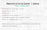 1 Amministrazione Linux Fasi iniziali Processo di avvio del sistema Processo di Init RunLevel Generalità sui processi Comandi di amministrazione del sistema.