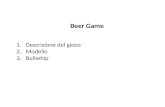 Beer Game 1.Descrizione del gioco 2.Modello 3.Bullwhip.