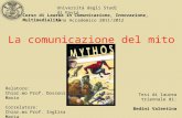 La comunicazione del mito Università degli Studi di Pavia Corso di Laurea in Comunicazione, Innovazione, Multimedialità Anno Accademico 2011/2012 Relatore: