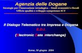 Agenzia delle Dogane Strategie per linnovazione tecnologica – Studi economici e fiscali Ufficio qualità e sviluppo competenze ICT Il Dialogo Telematico.