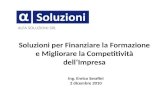 ALFA SOLUZIONI SRL Soluzioni per Finanziare la Formazione e Migliorare la Competitività dellImpresa Ing. Enrico Serafini 2 dicembre 2010.