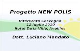 Progetto NEW POLIS Intervento Convegno 12 luglio 2010 Hotel De la Ville, Avellino Dott. Luciano Mandato.