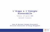 LAcqua e lEnergia Rinnovabile Vicenza, 29 aprile 2006 Bernardi Francesco Area di Business Energie Rinnovabili Divisione Generazione ed Energy Management.