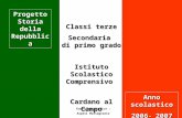 Classi terze Secondaria di primo grado Istituto Scolastico Comprensivo Cardano al Campo Progetto Storia della Repubblica Anno scolastico 2006 - 2007 Curatrice.