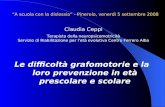 A scuola con la dislessia - Pinerolo, venerdì 5 settembre 2008 Le difficoltà grafomotorie e la loro prevenzione in età prescolare e scolare Claudia Ceppi.
