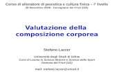 Valutazione della composizione corporea Corso di allenatore di pesistica e cultura fisica – I° livello 28 Novembre 2009 - Cervignano del Friuli (UD) Stefano.