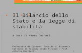 1 Il Bilancio dello Stato e la legge di stabilità a cura di Mauro Cernesi Università di Cassino- Facoltà di Economia Cattedra di Scienza delle Finanze.