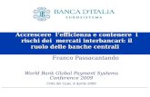 Accrescere lefficienza e contenere i rischi dei mercati interbancari: il ruolo delle banche centrali Franco Passacantando World Bank Global Payment Systems.