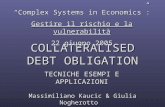 COLLATERALISED DEBT OBLIGATION TECNICHE ESEMPI E APPLICAZIONI Complex Systems in Economics: Gestire il rischio e la vulnerabilità 22 giugno 2005 Massimiliano.