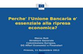Perche' l'Unione Bancaria e' essenziale alla ripresa economica? Marco Buti Direttore Generale Commissione Europea, DG Affari Economici e Finanziari Firenze,