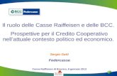 1 1 Sergio Gatti Federcasse Cassa Raiffeisen di Brunico, 8 gennaio 2013 Il ruolo delle Casse Raiffeisen e delle BCC. Prospettive per il Credito Cooperativo.