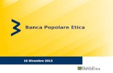 16 Dicembre 2013 Banca Popolare Etica. 2 Agenda Banca Etica: Chi siamo Il caso D&C MODELLERIE.