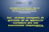 Dai sistemi integrati di gestione ad un approccio sistemico per una innovazione responsabile Roberto Mirandola RESPONSABILITÀ SOCIALE: NON UN VINCOLO MA.