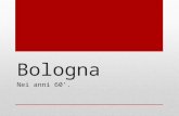 Bologna Nei anni 60.. La Città Bologna è un comune italiano di 373.039 abitanti. È inoltre il capoluogo dellEmilia Romagna. È il settimo comune italiano.