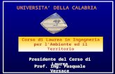 UNIVERSITA DELLA CALABRIA Corso di Laurea in Ingegneria per lAmbiente ed il Territorio Prof. Ing. Pasquale Versace Presidente del Corso di Laurea.