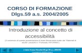 CORSO DI FORMAZIONE Dlgs.59 a.s. 2004/2005 Introduzione al concetto di accessibilità (Il contenuto di questa presentazione è stato liberamente tratto dai.