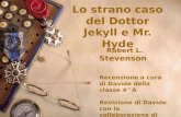 Lo strano caso del Dottor Jekyll e Mr. Hyde Robert L. Stevenson Recensione a cura di Davide della classe 4^A Revisione di Davide con la collaborazione.