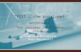 TEST … che passione! Logica e Matematica Mara Massarucci Sottotitolo: Che pensiero …sto numero chiuso!!