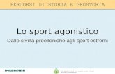 Lo sport agonistico Dalle civiltà preelleniche agli sport estremi 1 De Agostini © 2013 – De Agostini Scuola – Novara Autore: Luca Montanari.