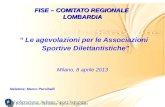 FISE – COMITATO REGIONALE LOMBARDIA Le agevolazioni per le Associazioni Sportive Dilettantistiche Milano, 8 aprile 2013 Relatore: Marco Perciballi.