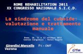 ROME REHABILITATION 2011 XX CONGRESSO NAZIONALE S.I.C.D. La sindrome del cuboide: valutazione e trattamento manuale Roma, 10, 11 e 12 ottobre 2011 Centro.