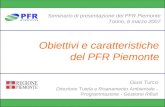 Obiettivi e caratteristiche del PFR Piemonte Seminario di presentazione del PFR Piemonte Torino, 6 marzo 2007 Giusi Turco Direzione Tutela e Risanamento.