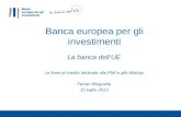 La banca dellUE Le linee di credito dedicate alle PMI e alle Midcap Ferran Minguella 15 luglio 2013 Banca europea per gli investimenti.
