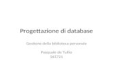 Progettazione di database Gestione della biblioteca personale Pasquale de Tullio 565721.