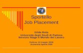 Sportello Job Placement Gilda Rota Università degli Studi di Padova Servizio Stage e Mondo del Lavoro Padova, 24 maggio 2006 Università Aperta 2006.