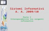 Sistemi Informativi A. A. 2009/10 Parte I Interoperabilità tra sorgenti informative.
