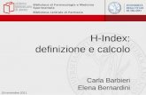Biblioteca di Farmacologia e Medicina Sperimentale Biblioteca centrale di Farmacia H-Index: definizione e calcolo Carla Barbieri Elena Bernardini 18 novembre.