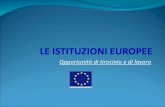 Opportunità di tirocinio e di lavoro. Unione europea Trattati, Istituzioni, storia dell'integrazione europea EVOLUZIONE 1951/521957/581965/671986/871992/931997/992001/032007/09.
